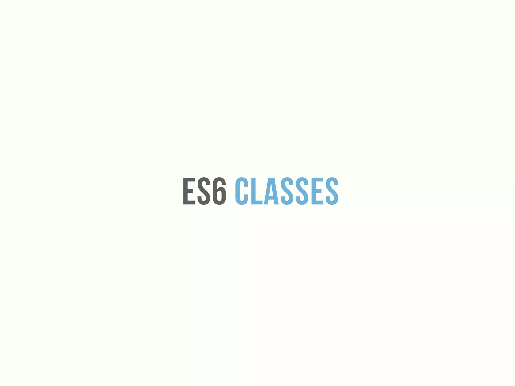 Es6 Classes
 