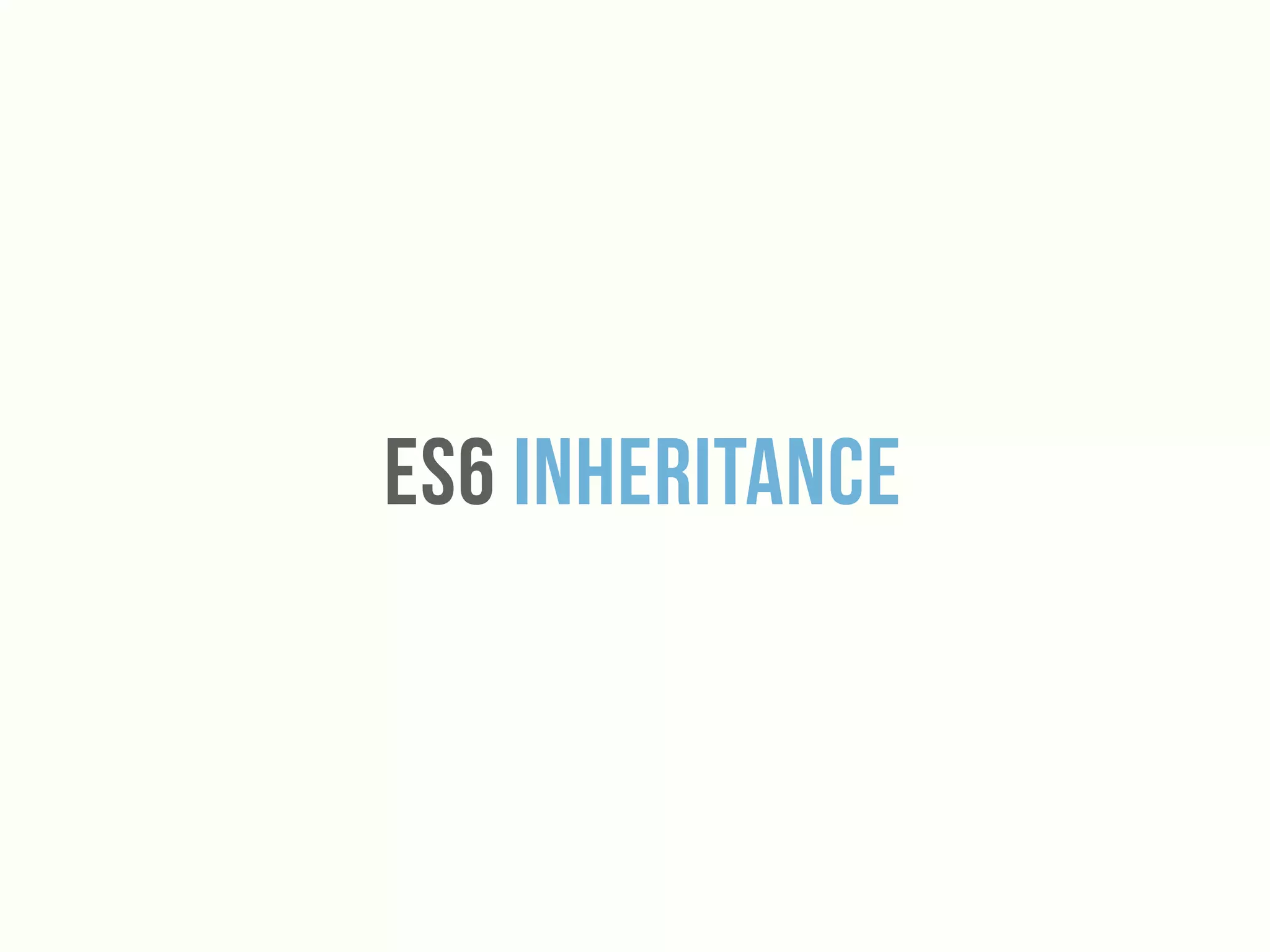 Es6 Inheritance
 