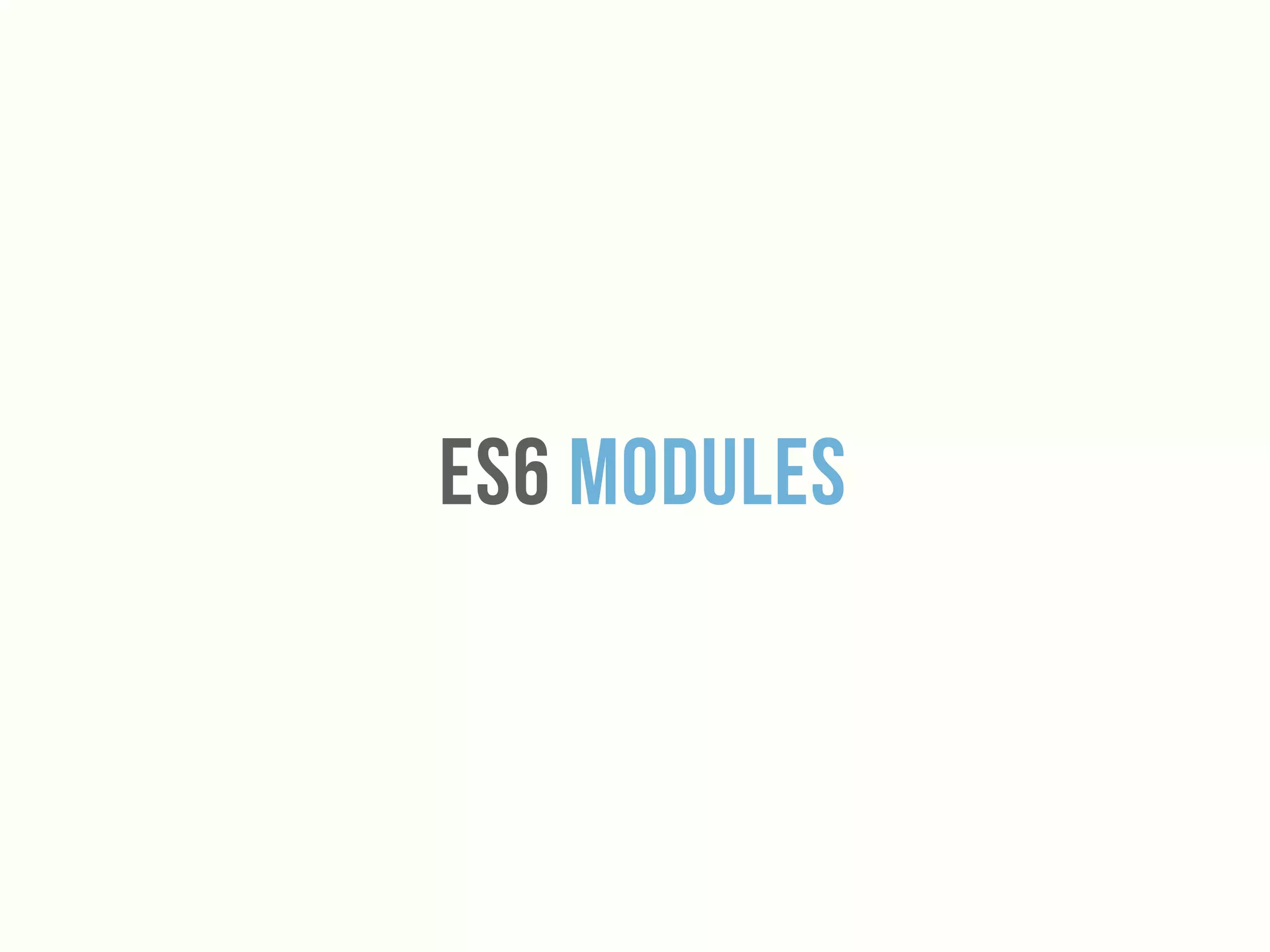 Es6 Modules
 