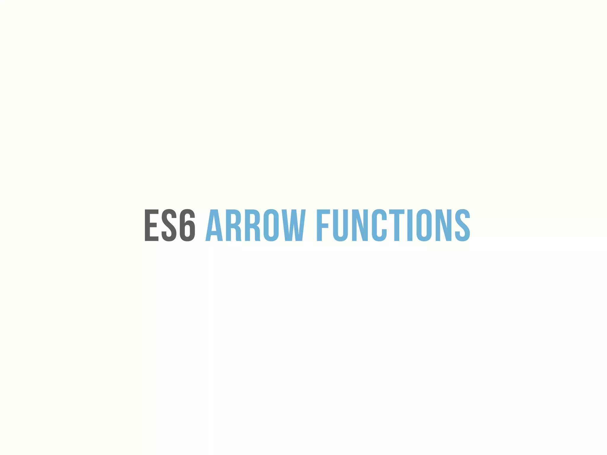 Es6 Arrow functions
 