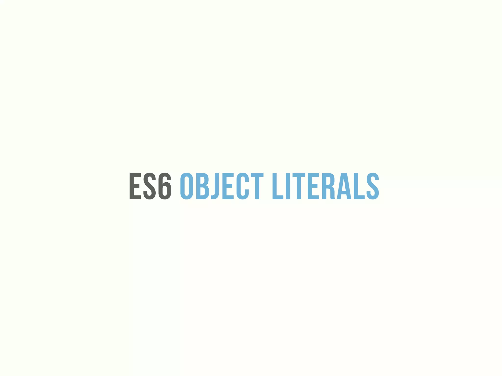 Es6 Object Literals
 