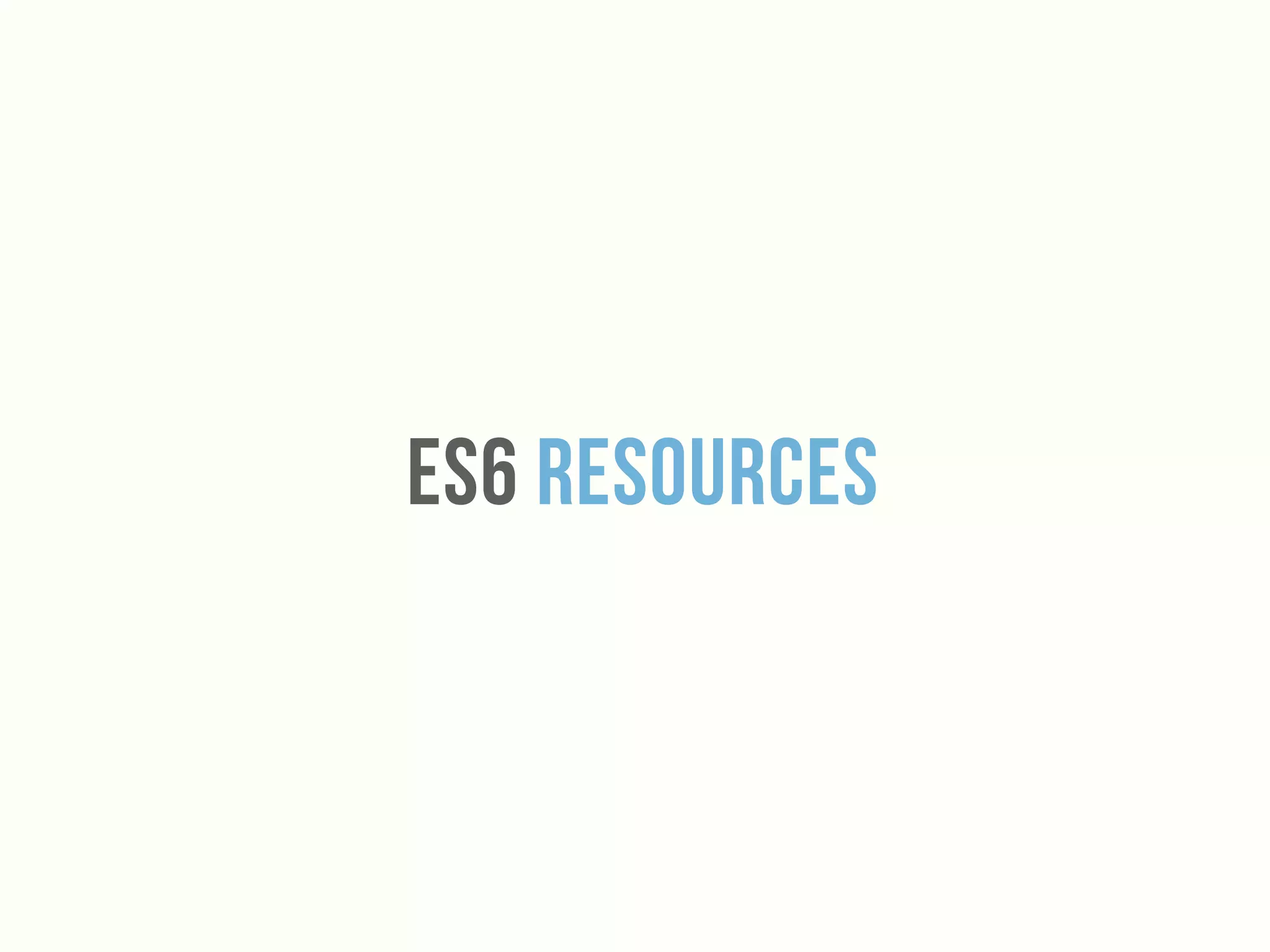 Es6 Resources
 