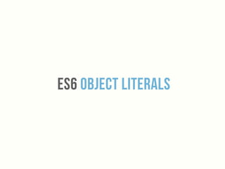 Es6 Object Literals
 