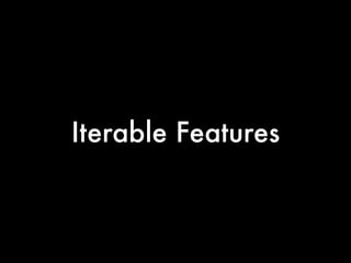 Iterable Features
 