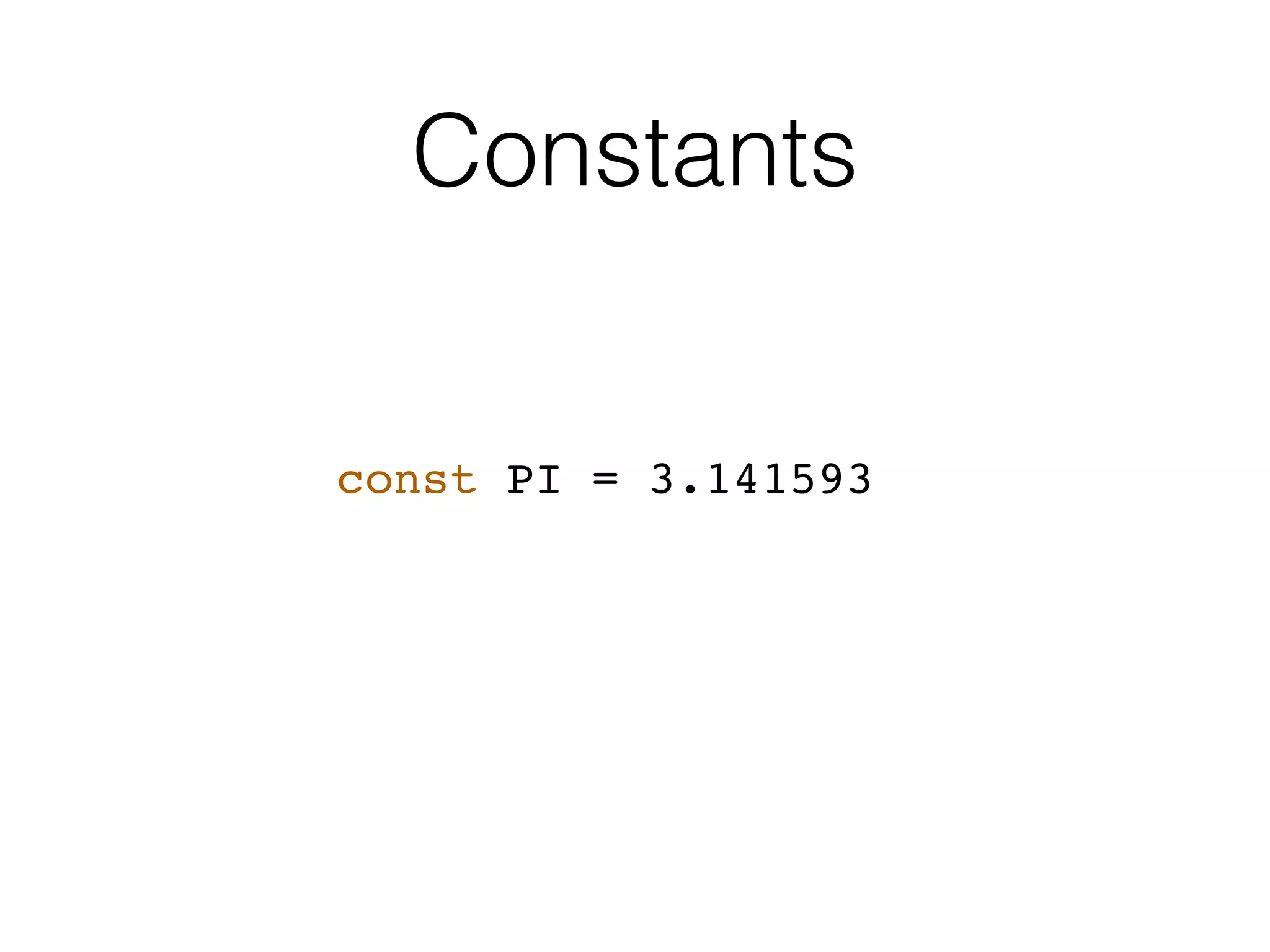 Constants
const PI = 3.141593
 