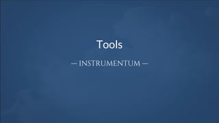 Tools
— INSTRUMENTUM —
 