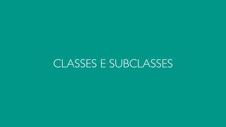 CLASSES E SUBCLASSES
 