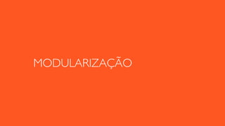 MODULARIZAÇÃO
 