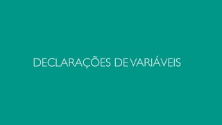 DECLARAÇÕES DEVARIÁVEIS
 