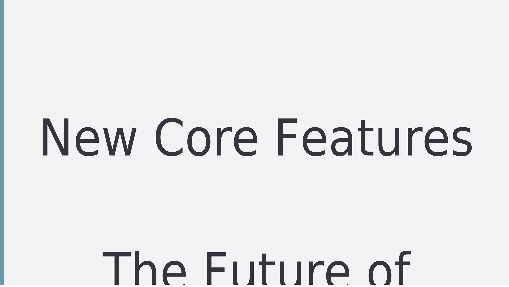 New	Core	Features
 