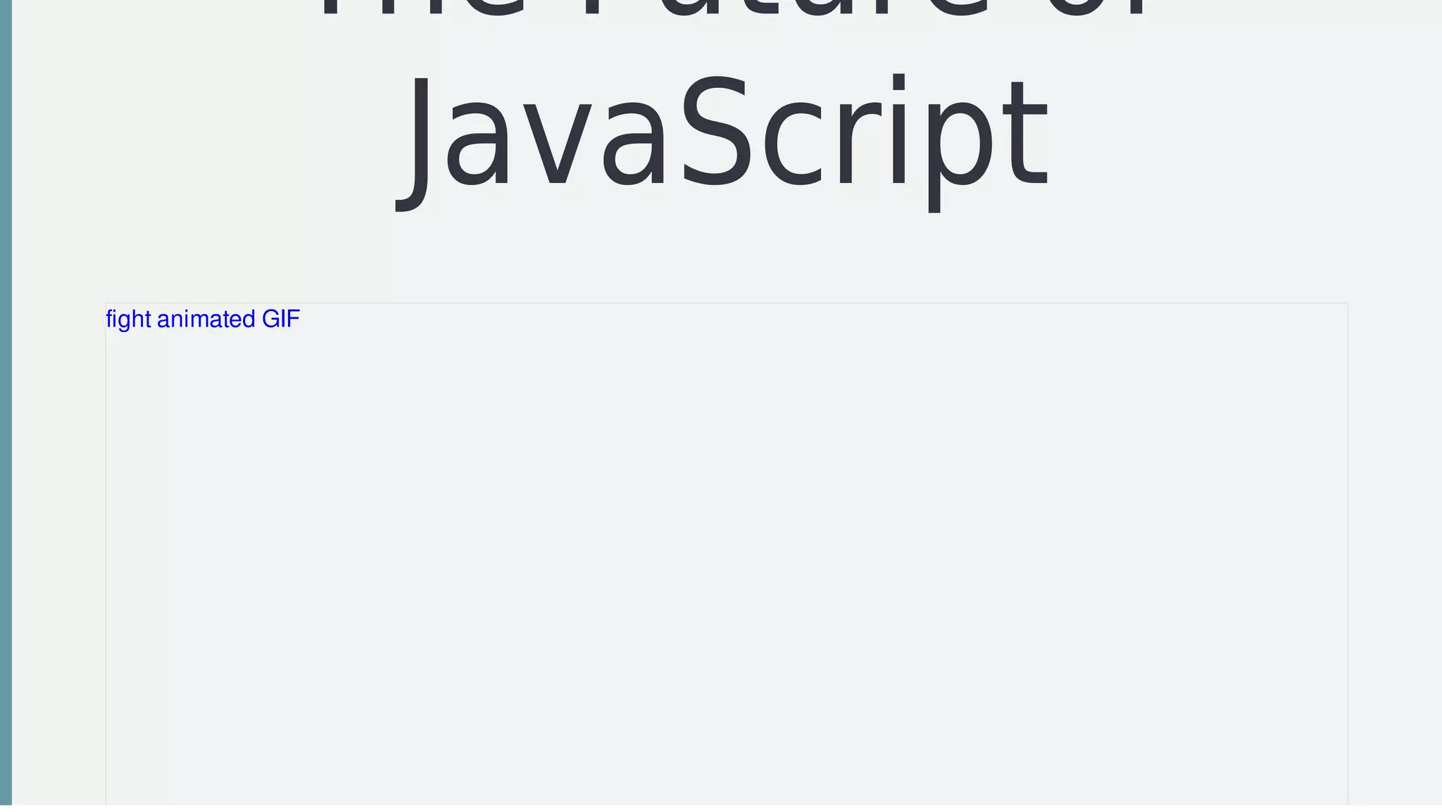 The	Future	of
JavaScript
fight	animated	GIF
 