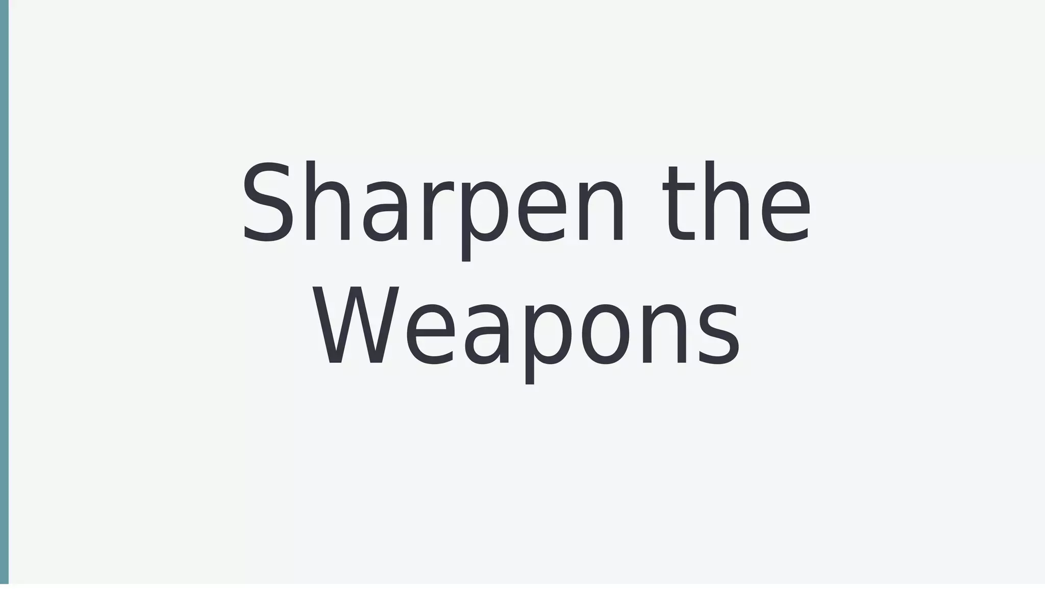 Sharpen	the
Weapons
 