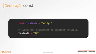 www.fcamara.com.br
Declaração const
 