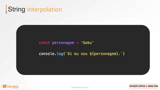 www.fcamara.com.br
String Interpolation
 