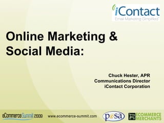Online Marketing & Social Media: Chuck Hester, APR Communications Director iContact Corporation 