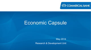 Economic Capsule
May 2014
Research & Development Unit
 