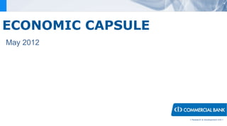 ECONOMIC CAPSULE
May 2012




                   < Research & Development Unit >
 