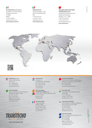 HANGZHOU TRANSTECNO POWER
TRANSMISSIONS CO LTD
Changlian Road, Fengdu Industry zone,
PingyaoTownYuhang Area,
Hangzhou, 311115 - CHINA
T +86 571 86 92 02 60
F +86 571 86 92 18 10
info-china@transtecno.com
www.transtecno.cn
MA TRANSTECNO S.A.P.I. DE C.V.
Av. Mundial # 176, Parque Industrial
JM Apodaca, Nuevo León,
C.P. 66600
MÉXICO
T +52 8113340920
info@transtecno.com.mx
www.transtecno.com.mx
TRANSTECNO SRL
Via Caduti di Sabbiuno, 11/D-E
40011 Anzola dell’Emilia (BO)
ITALY
T+39 051 64 25 811
F +39 051 73 39 04
sales@transtecno.com
www.transtecno.com
CATDCALU0915
SALES OFFICE OCEANIA
Unit 3, 18-24 Ricketts Road, MountWaverley 3149
Victoria - AUSTRALIA
Tel: +61 9544 8005
Fax: +61 9543 8005
Mobile: +61 0438 060 997
oceaniaoffice@transtecno.com
www.transtecno.com.au
SALES OFFICE SOUTH KOREA
D-304 Songdo BRC SmartValley 30, Songdomirae-ro,
Yeonsu-gu, Incheon, 406-840 - KOREA
Tel: +82 70 8288 2107
Fax: +82 32 815 2107
Mobile: +82 10 5094 2107
koreaoffice@transtecno.com
SALES OFFICE FRANCE
12 Impasse des Mûriers
38300 Ruy - FRANCE
Tel: +33 (0) 6 85 12 09 87
Fax-Italy: +39 051 733 904
franceoffice@transtecno.com
www.transtecno.fr
www.transtecno.com
SALES OFFICE INDIA
A/10, Anagha, S.N. Road, Mulund (W) Mumbai
400080 - INDIA
Tel: +91 9820614698
Fax-Italy: +39 051 733 904
indiaoffice@transtecno.com
SALES OFFICE BRAZIL
Rua Dr. Freire Alemão 155 / 402 - CEP. 90450-060
Auxiliadora Porto Alegre RS - BRAZIL
Tel: +55 51 3251 5447
Fax: +55 51 3251 5447
Mobile: +55 51 811 45 962
braziloffice@transtecno.com
www.transtecno.com.br
TRANSTECNO B.V.
De Stuwdam, 43
3815 KM Amersfoort - NETHERLANDS
Tel: +31(0) 33 45 19 505
Fax: +31(0) 33 45 19 506
info@transtecno.nl
www.transtecno.nl
SALES OFFICE GUANGZHOU
Room 401A, LeTian Building, No.188TangAn Road,
Tianhe District, Guangzhou City, 510665 - CHINA
Tel:+ 86 20 387 760 57
Fax: + 86 20 387 761 27
guangzhouoffice@transtecno.com
TRANSTECNO U.S.A. LLC
5440 S.W. 156th Place Miami,
FL 33185 - USA
Tel: +1 (305) 220-4423
Fax: +1 (305) 220-5945
usaoffice@transtecno.com
2016
TRANSTECNO IBÉRICA
THE MODULAR GEARMOTOR, S.A.
C/Enginy, 2 Nave 6 - 08850 Gavà (Barcelona) - SPAIN
Tel: +34 931 598 950
info@transtecno.es
www.transtecno.es
 