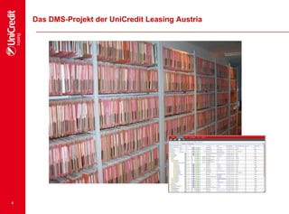 6
Das DMS-Projekt der UniCredit Leasing Austria
 