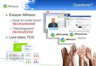 Questions?

● Essayer Alfresco:
  o Essai en mode Cloud –
    http://bit.ly/cloud-trial

  o Téléchargement
    http://bit.ly/EntTrial

● Livre blanc TCO
 