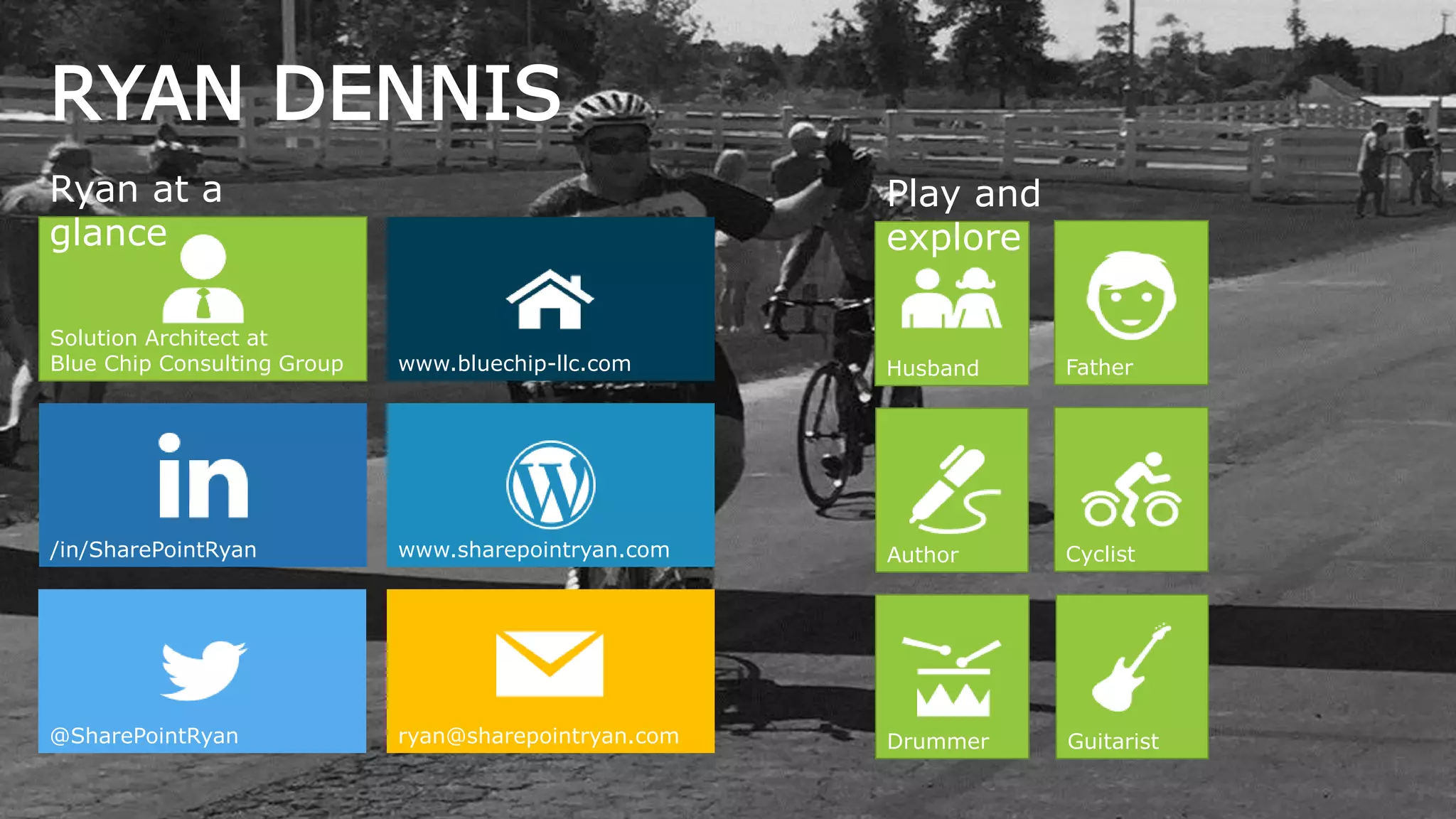 RYAN DENNIS
Solution Architect at
Blue Chip Consulting Group
/in/SharePointRyan www.sharepointryan.com
ryan@sharepointryan.com@SharePointRyan
www.bluechip-llc.com FatherHusband
Author
GuitaristDrummer
Cyclist
Ryan at a
glance
Play and
explore
 