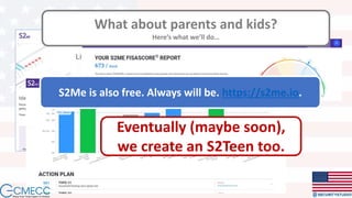 S2Me is also free. Always will be. https://s2me.io.
What about parents and kids?
Here’s what we’ll do…
Eventually (maybe soon),
we create an S2Teen too.
 