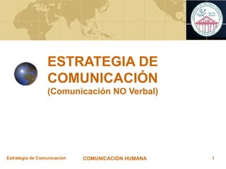 ESTRATEGIA DE COMUNICACIÓN (Comunicación NO Verbal) 