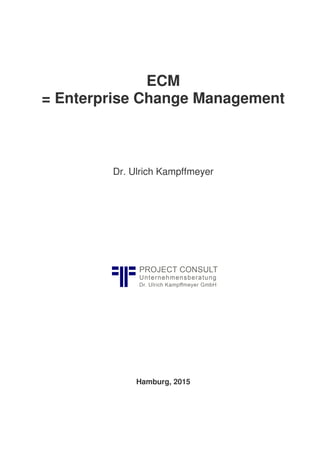 ECM
= Enterprise Change Management
Dr. Ulrich Kampffmeyer
Hamburg, 2015
 