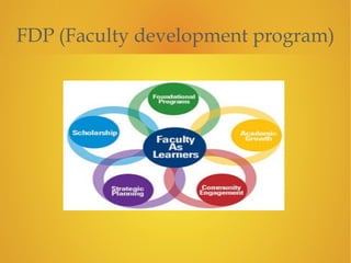 FDP (Faculty development program)
 