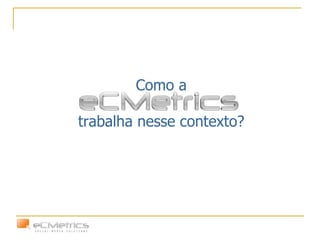 Como a trabalha nesse contexto? 