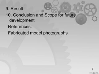 9. Result
10. Conclusion and Scope for future
development
References.
Fabricated model photographs
4
 