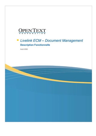 Livelink ECM – Document Management
Description Fonctionnelle
Août 2006
 