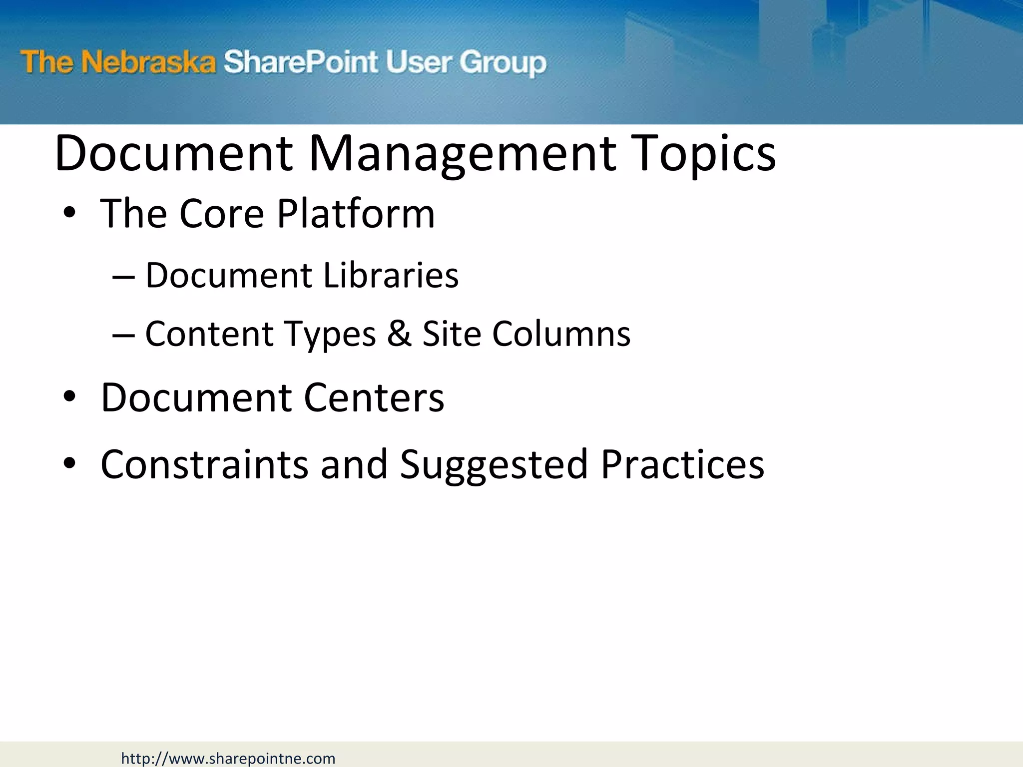 Document Management Topics The Core Platform Document Libraries Content Types & Site Columns Document Centers Constraints and Suggested Practices 