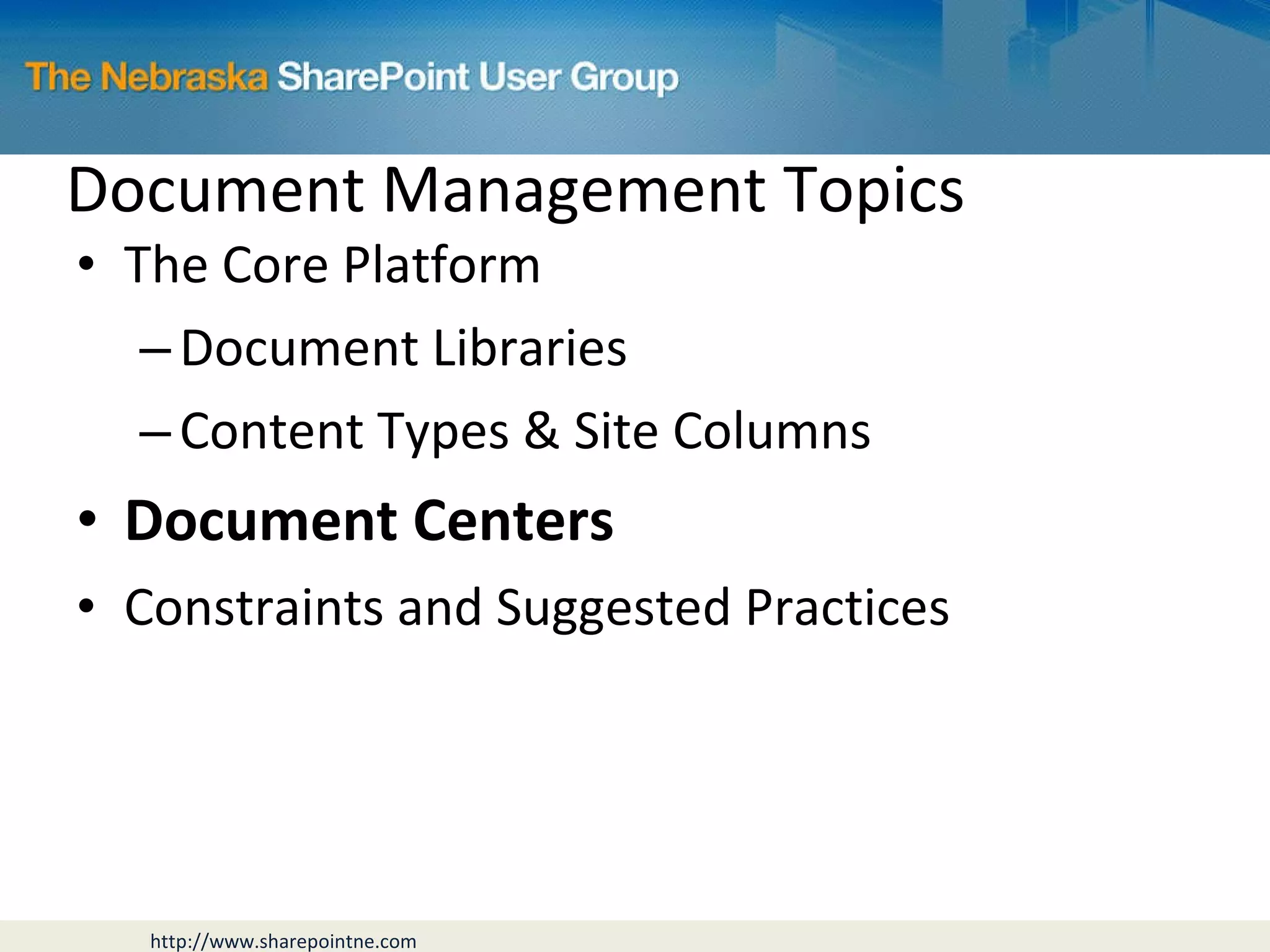Document Management Topics The Core Platform Document Libraries Content Types & Site Columns Document Centers Constraints and Suggested Practices 