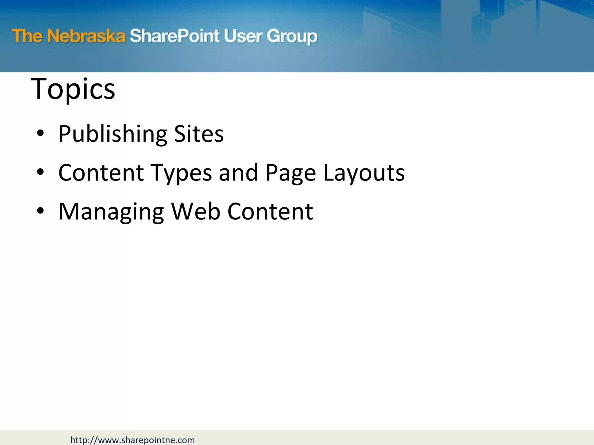 Topics Publishing Sites Content Types and Page Layouts Managing Web Content 
