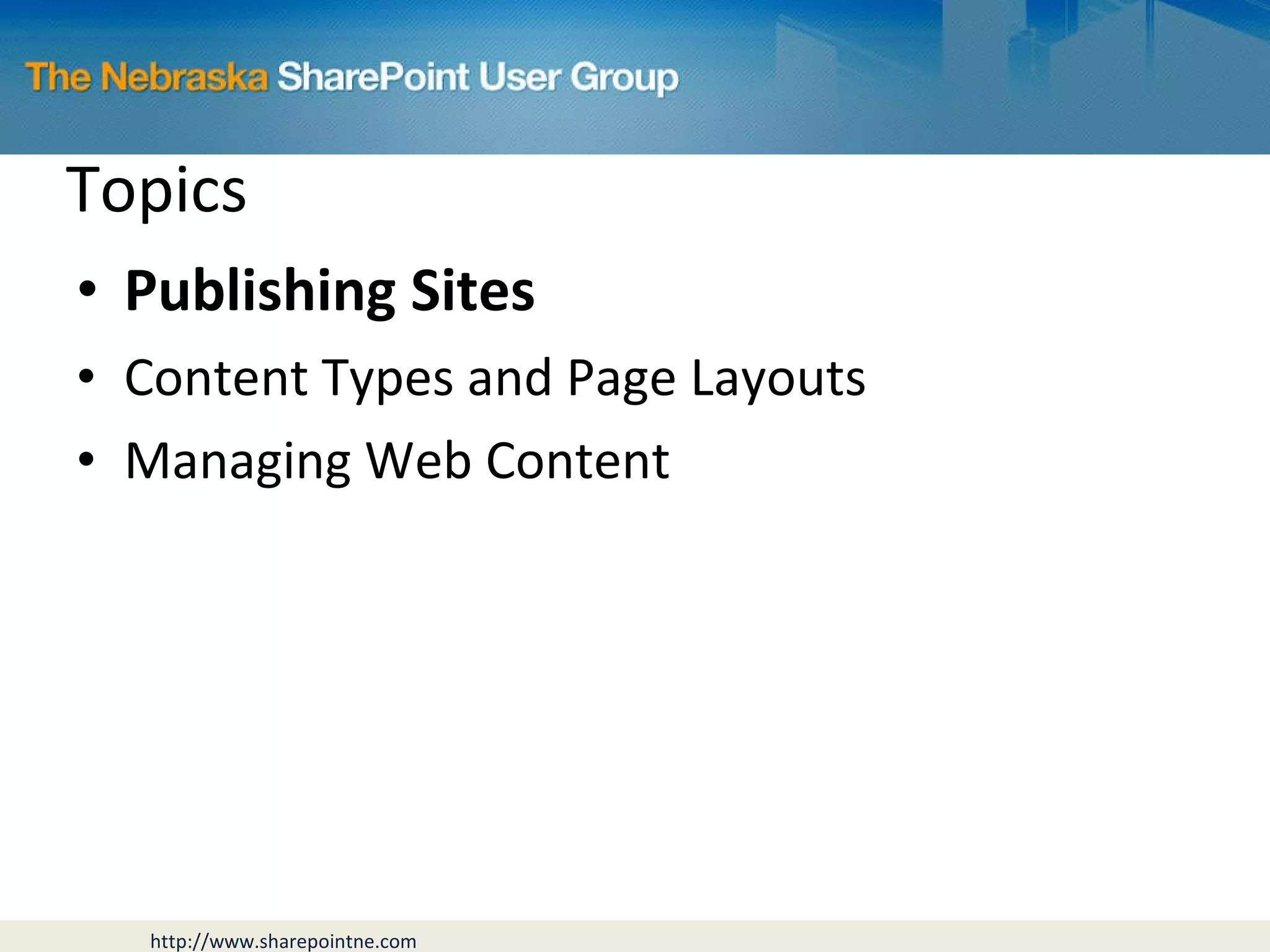 Topics Publishing Sites Content Types and Page Layouts Managing Web Content 