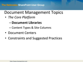 Document Management Topics The Core Platform Document Libraries Content Types & Site Columns Document Centers Constraints and Suggested Practices 