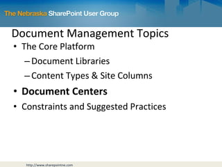 Document Management Topics The Core Platform Document Libraries Content Types & Site Columns Document Centers Constraints and Suggested Practices 