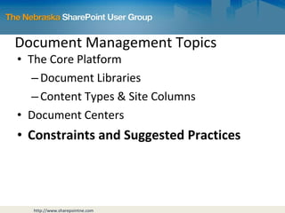 Document Management Topics The Core Platform Document Libraries Content Types & Site Columns Document Centers Constraints and Suggested Practices 