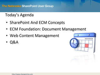 Today’s Agenda SharePoint And ECM Concepts ECM Foundation: Document Management Web Content Management Q&A 
