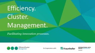 Efficiency.
Cluster.
Management.
Facilitating innovation processes.
In Cooperation with:
 