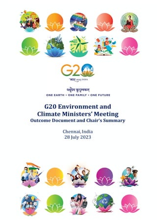 G20 Environment and
Climate Ministers’ Meeting
Outcome Document and Chair’s Summary
Chennai,India
28 July 2023
 