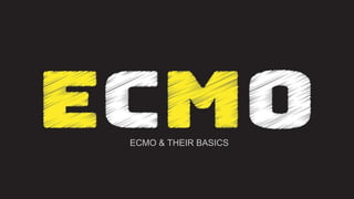 ECMO & THEIR BASICS
 