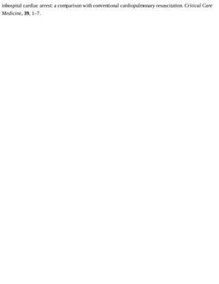 inhospital	cardiac	arrest:	a	comparison	with	conventional	cardiopulmonary	resuscitation.	Critical	Care
Medicine,	39,	1–7.
 