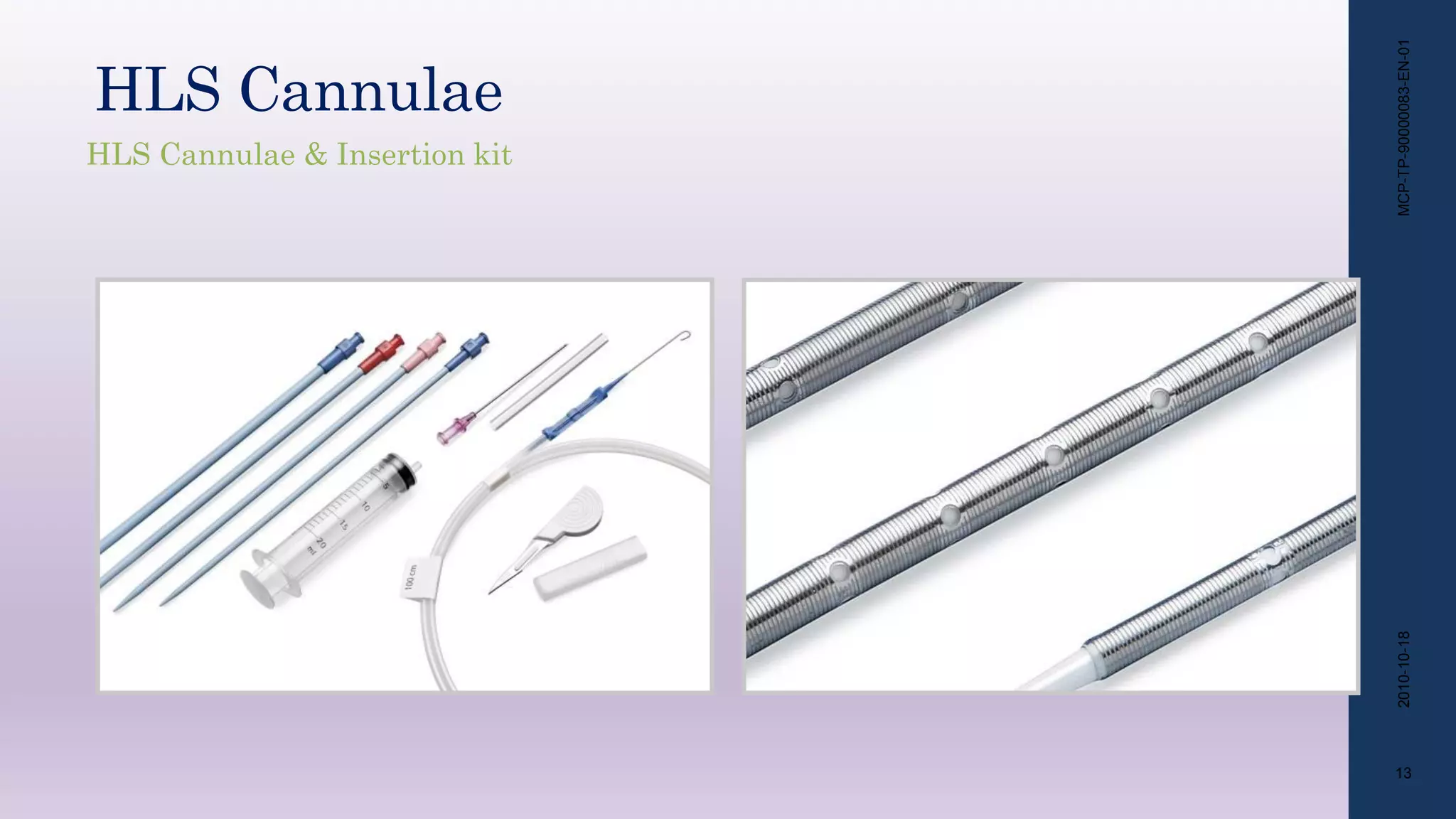 MCP-TP-90000083-EN-01
13
2010-10-18
HLS Cannulae
HLS Cannulae & Insertion kit
 