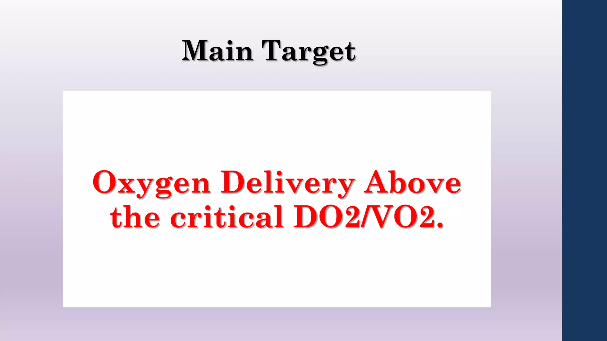 Main Target
Oxygen Delivery Above
the critical DO2/VO2.
 