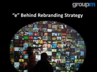“e” Behind Rebranding Strategy
 