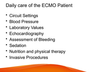 Daily care of the ECMO Patient
• Circuit Settings
• Blood Pressure
• Laboratory Values
• Echocardiography
• Assessment of Bleeding
• Sedation
• Nutrition and physical therapy
• Invasive Procedures
 