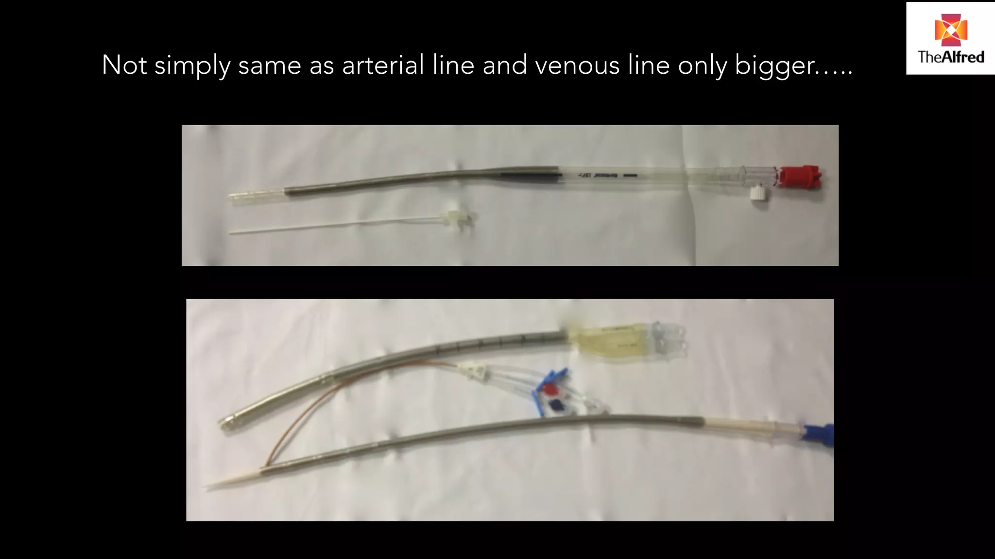 ! 
Not simply same as arterial line and venous line only bigger….. 
 