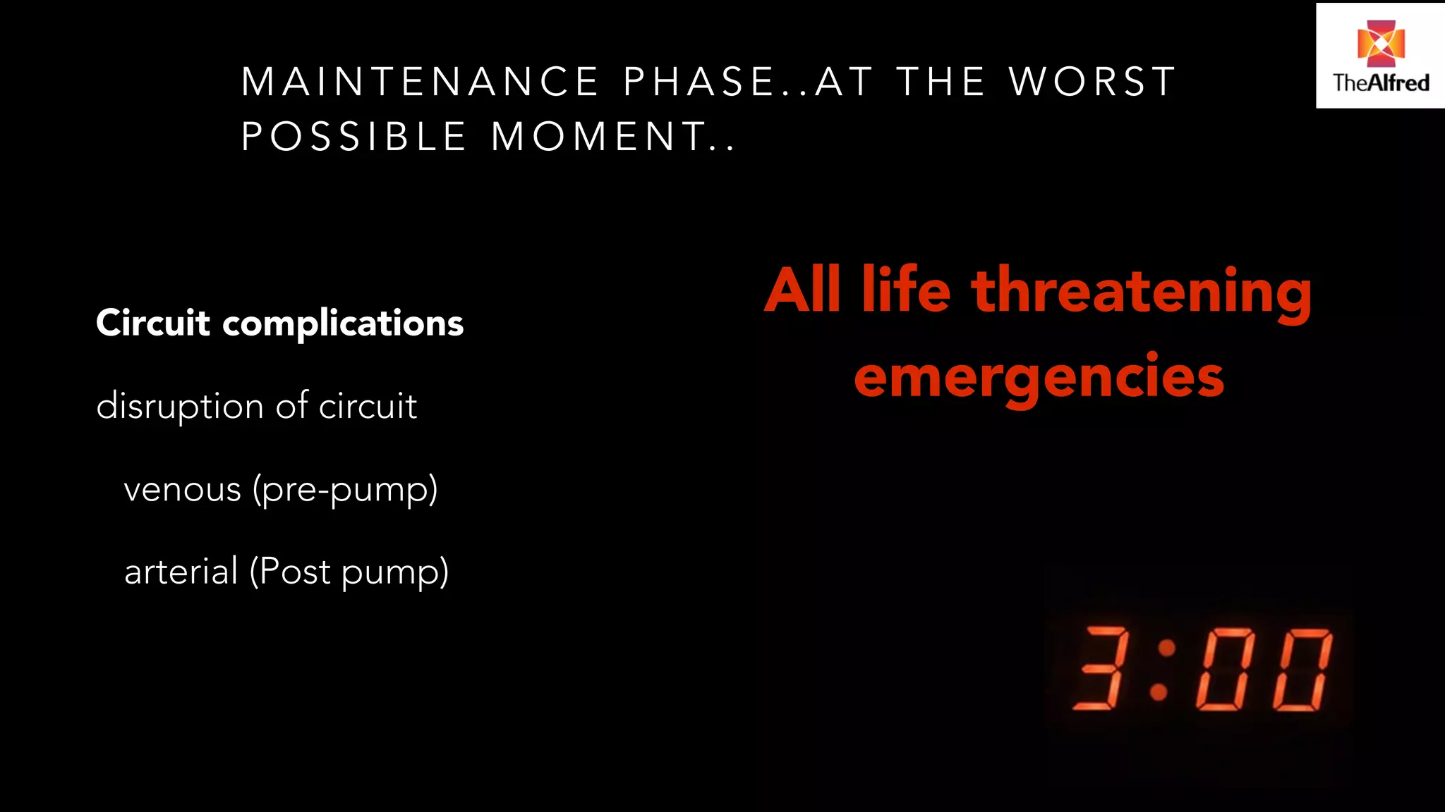 MAINTENANCE PHASE..AT THE WORST 
POSSIBLE MOMENT. . 
Circuit complications 
disruption of circuit 
venous (pre-pump) 
arterial (Post pump) 
All life threatening 
emergencies 
 